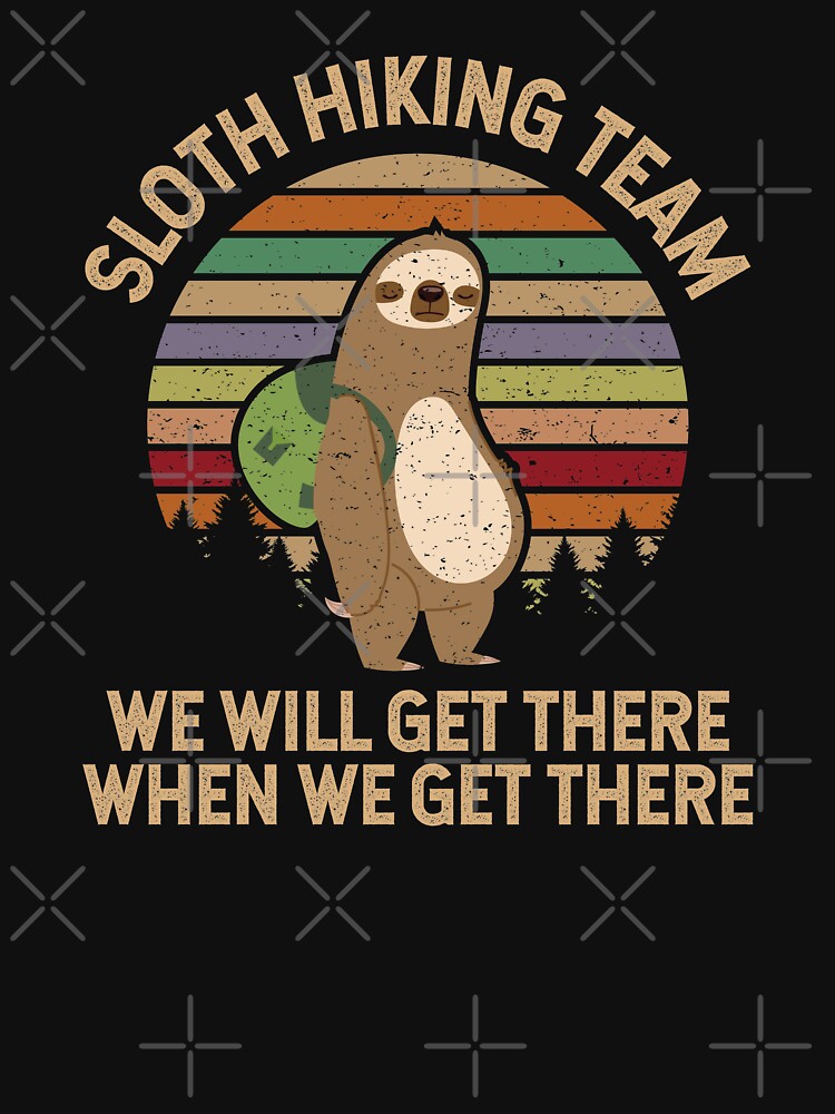 Sloth Hiking Team We Will Get There When We Get There Shirt