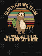 Sloth Hiking Team We Will Get There When We Get There Shirt