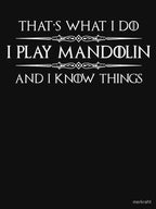 I Play Mandolin And I Know Things - Funny Mandolin Player Gifts For Shirt