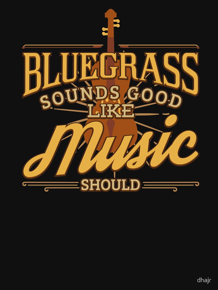 Bluegrass Sounds Great Like Music Should Shirt