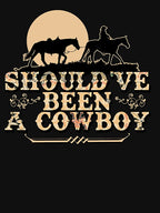 Should've Been A Cowboy Shirt