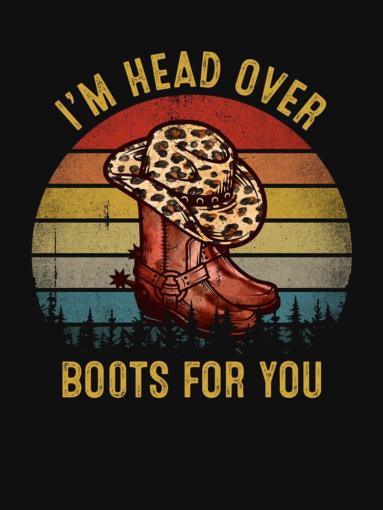 I'm Head Over Boots For You Vintage Country Music Shirt