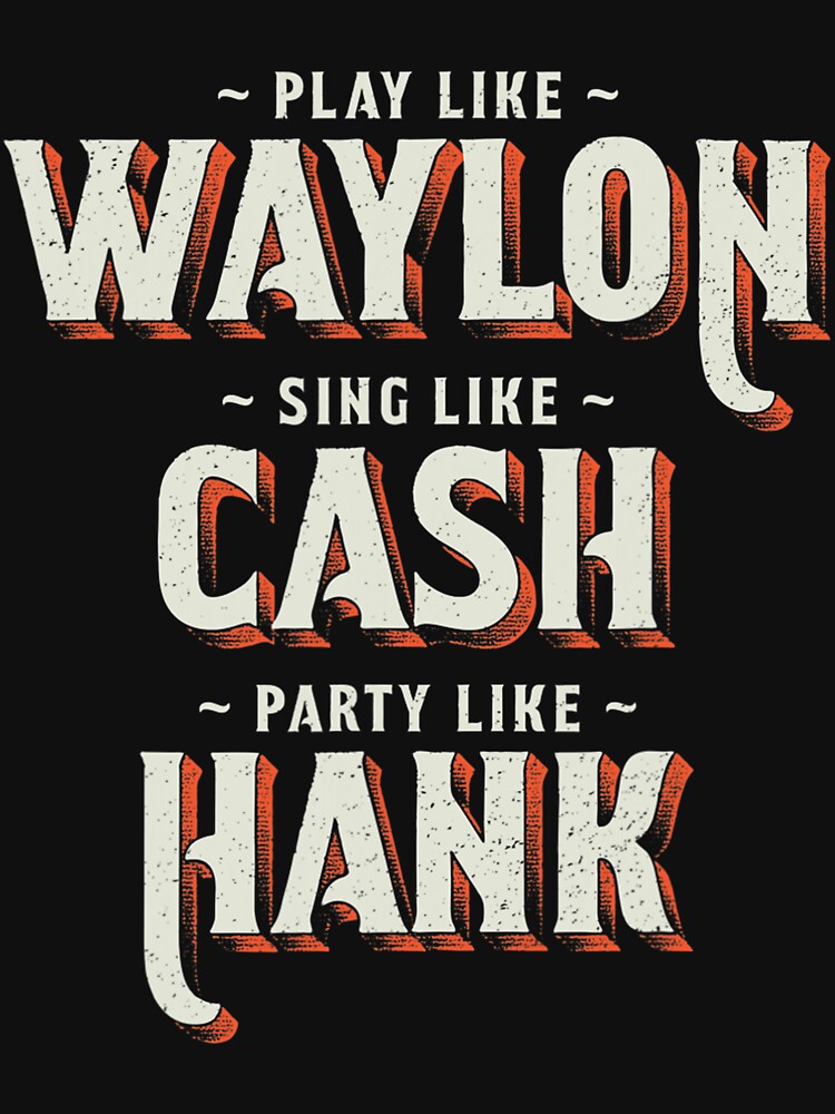 Play Like Waylon Sing Like Cash Party Like Hank Shirt