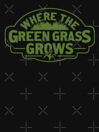 Where The Green Grass Grows 001 Shirt