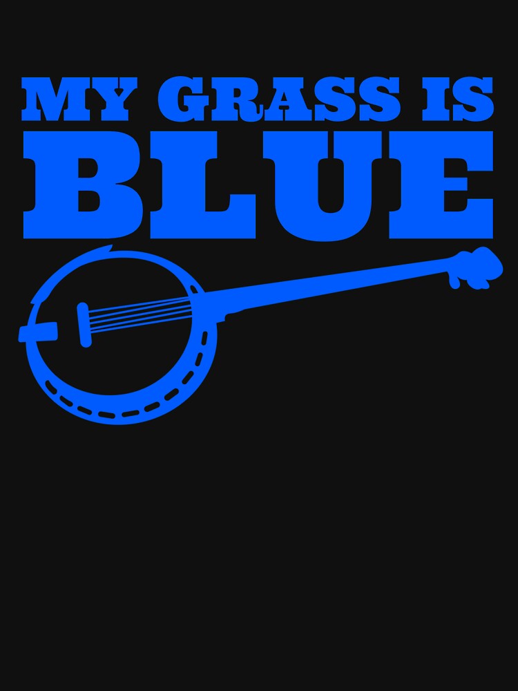 My Grass Is Blue Banjo Player Banjo Music Bluegrass Banjo Gear Shirt