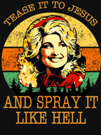 Dolly Parton Tease It To Jesus And Spray It Like Hell Retro Shirt