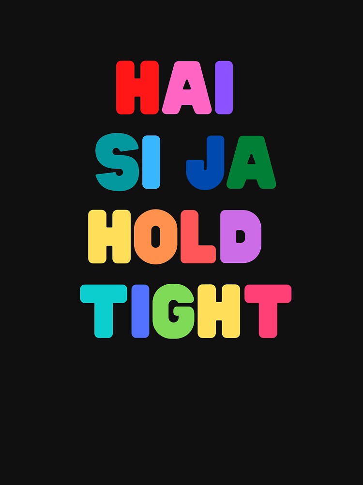 Hai Si Ja Hold Tight - Rainbow Lettering Lyrics Shirt