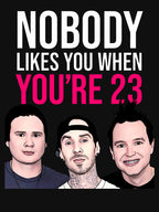 Nobody Likes You When You Re 23 Shirt