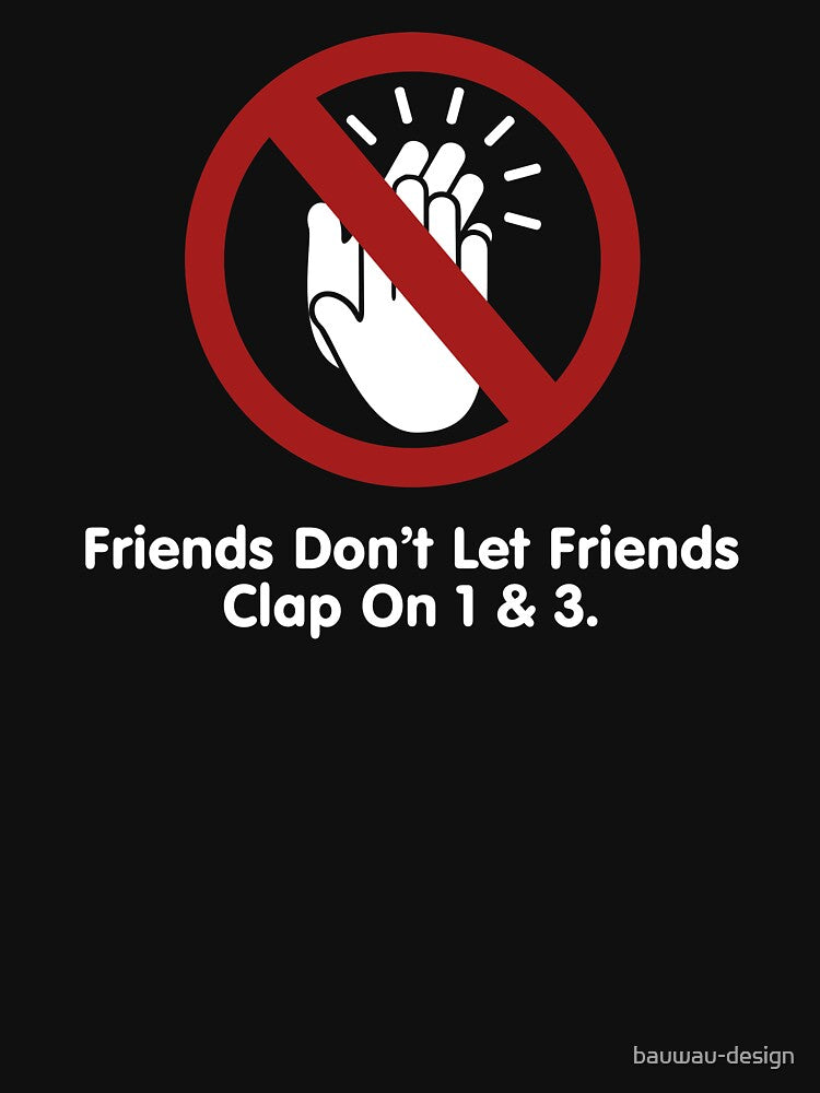 Friends Don't Let Friends Clap On 1 & 3 Funny Music Light Design Shirt