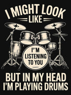 Drummer I Might Look Like I'm Listening Playing Drums Band Shirt
