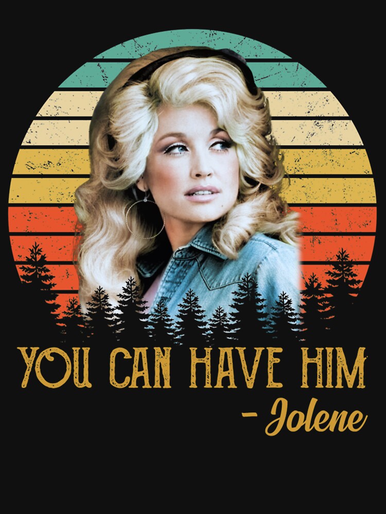 Holly Parton You Can Have Him Jolene Vintage Shirt
