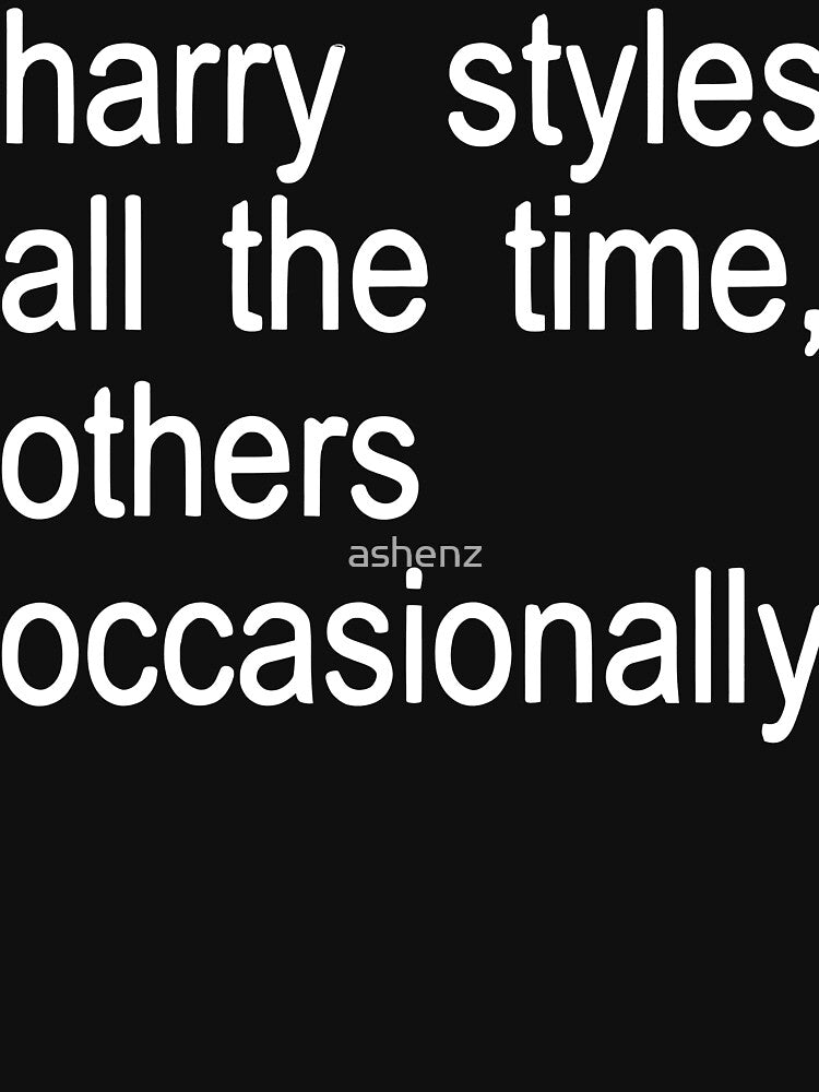 Others Occasionally Harry Styles All The Time Shirt