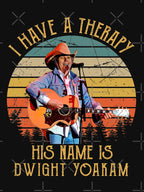 I Have A Therapy His Is Name Is Dwight Yoakam Shirt