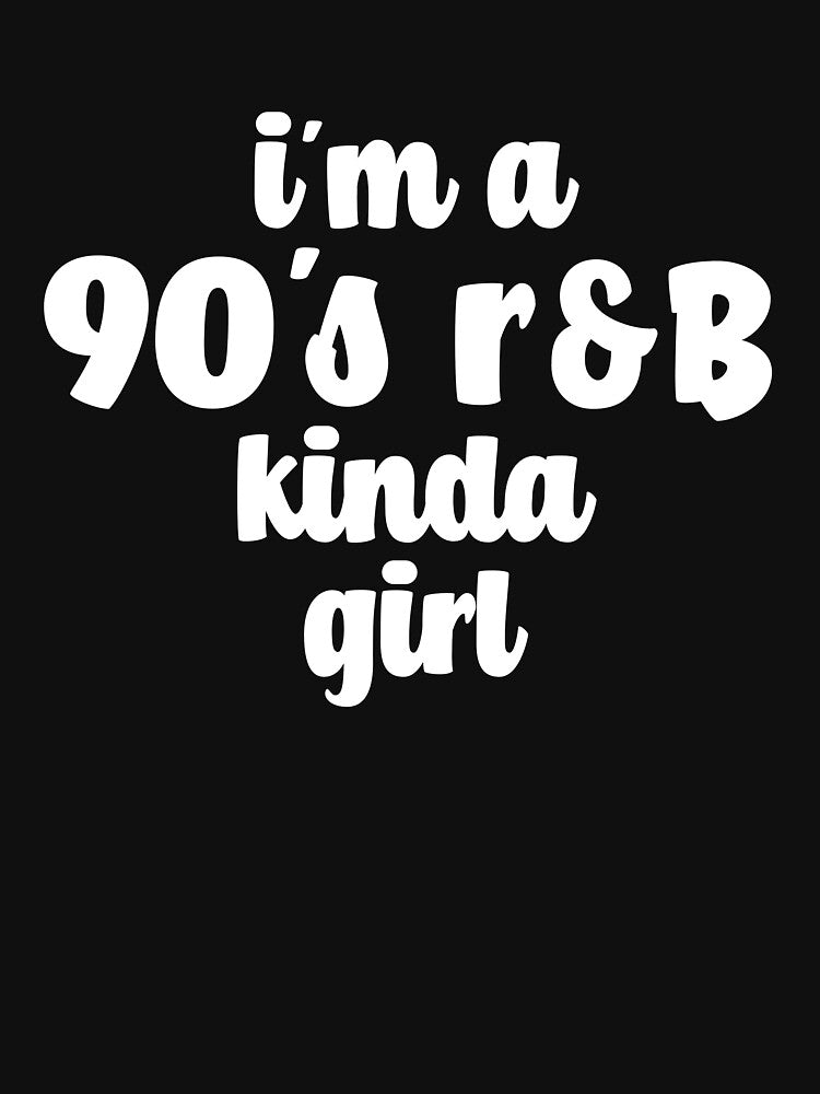 I'm A 90's R&B Kinda Girl Vintage Music Women's 90's R&B Gear Shirt