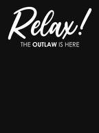 Relax! The Outlaw Is Here - Rodeo Outlaw Shirt