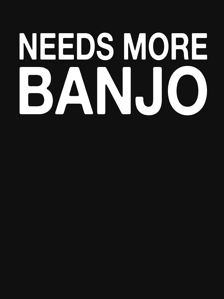 Needs More Banjo Shirt