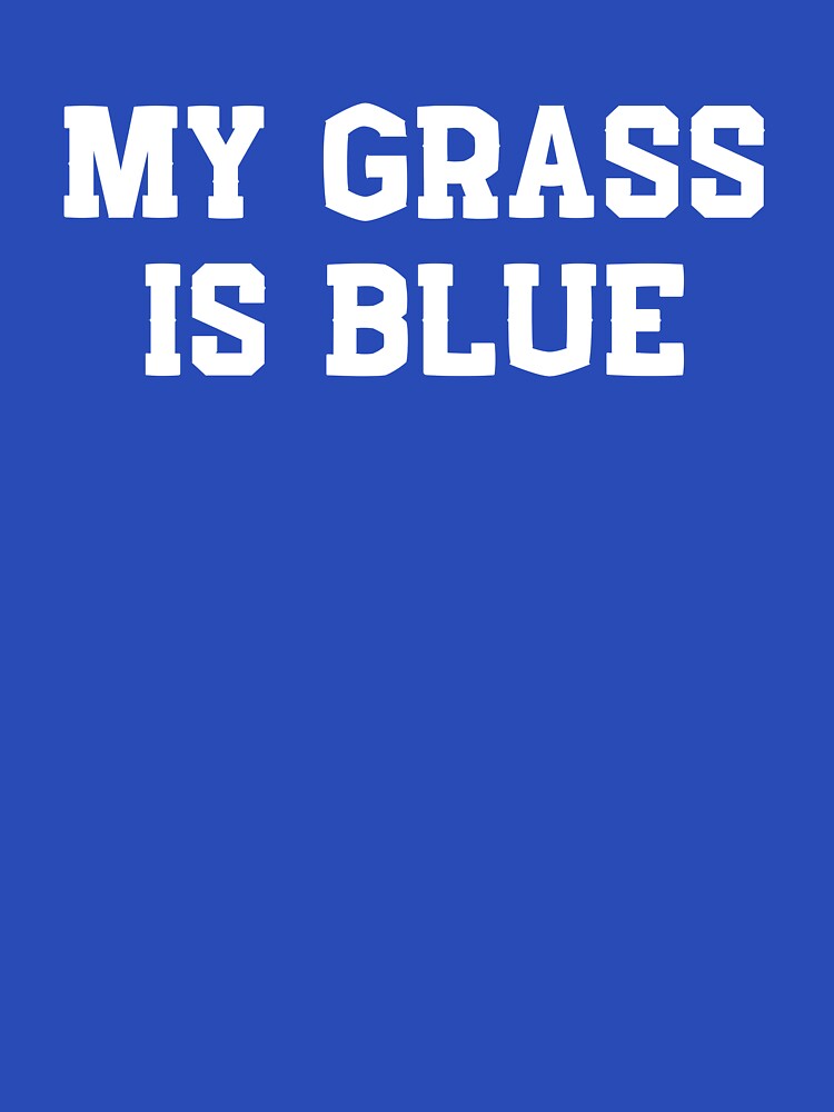 My Grass Is Blue Shirt