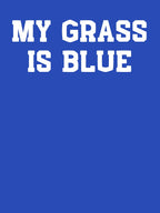 My Grass Is Blue Shirt