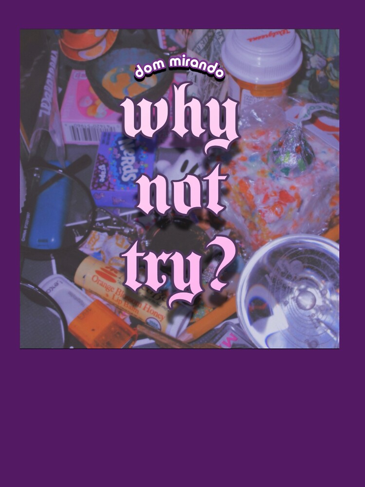 Why Not Try - Dom Mirando Shirt