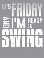 Its Friday And Im Ready To Swing - Quote Lyric Phrase Shirt