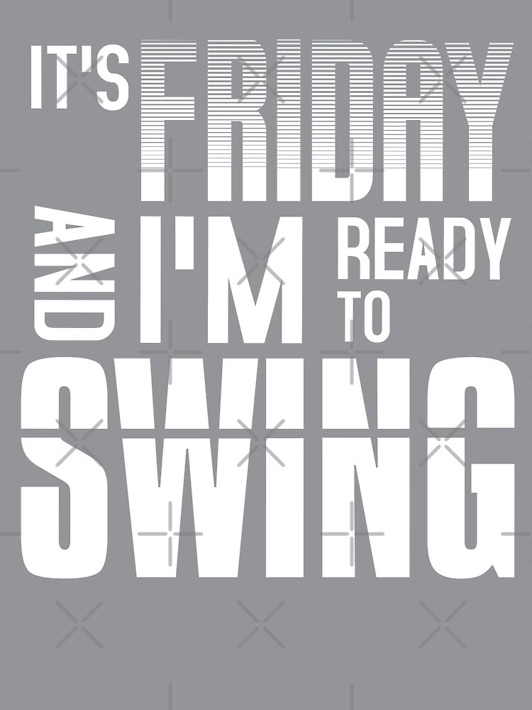 Its Friday And Im Ready To Swing - Quote Lyric Phrase Shirt