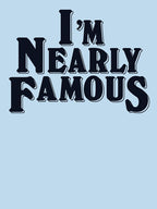 I'm Nearly FamouS Shirt