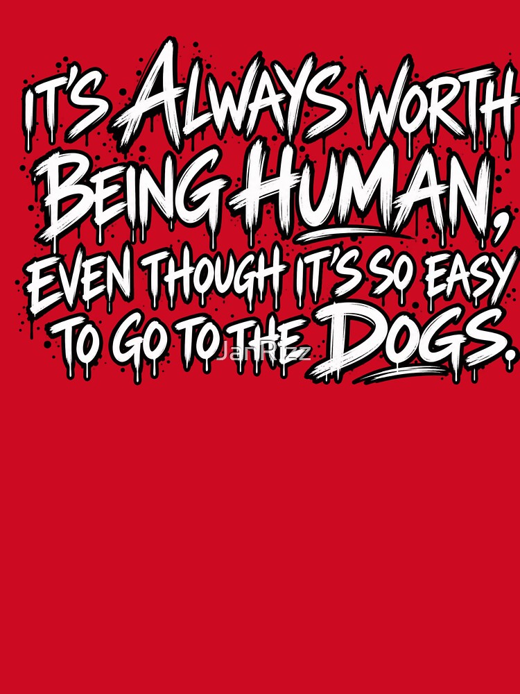Stay Human It S Always Worth Being Human Grunge Quote Shirt