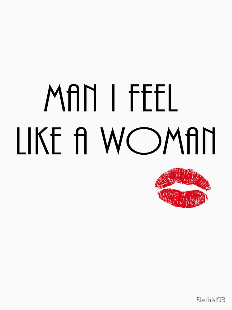 Man I Feel Like A Woman - Shania Twain Shirt