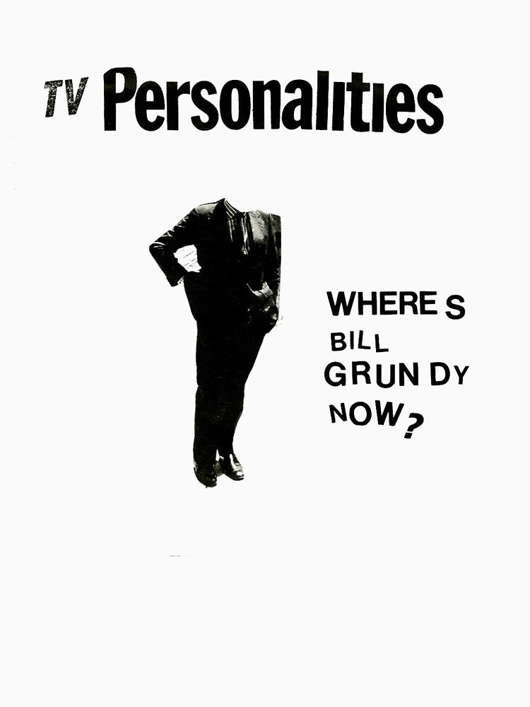 Television Personalities - Where's Bill Grundy Now Shirt