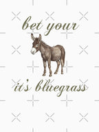 Bet Your Ass It S Bluegrass Green Larger Design Centered Better Shirt