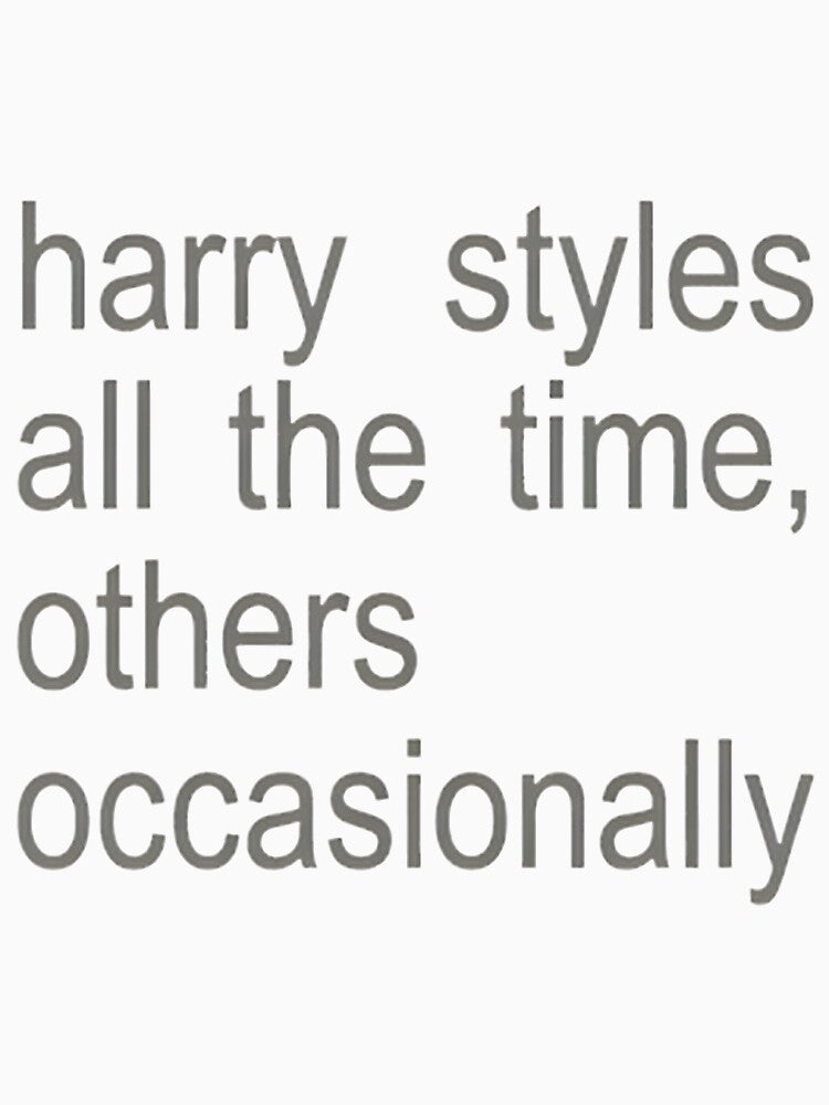 Harry Styles Fan All The Time Quote Design Shirt