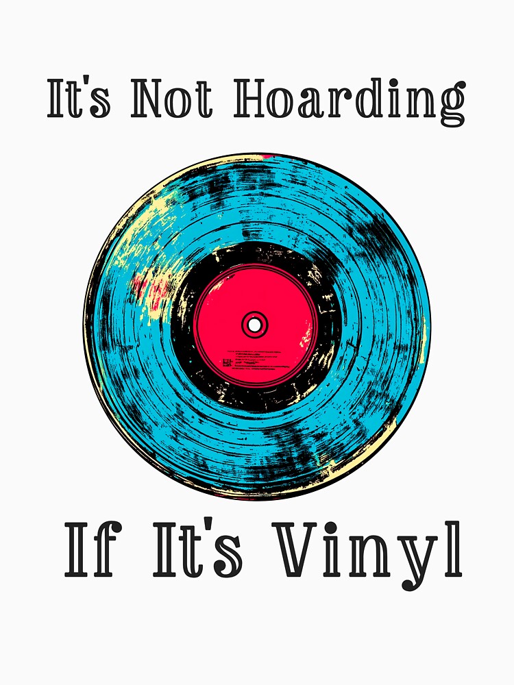 It's Not Hoarding If It's Vinyl Shirt