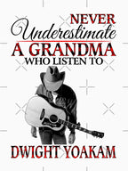 Never Underestimate A Grandma Who Listens To Dwight Yoakam Shirt