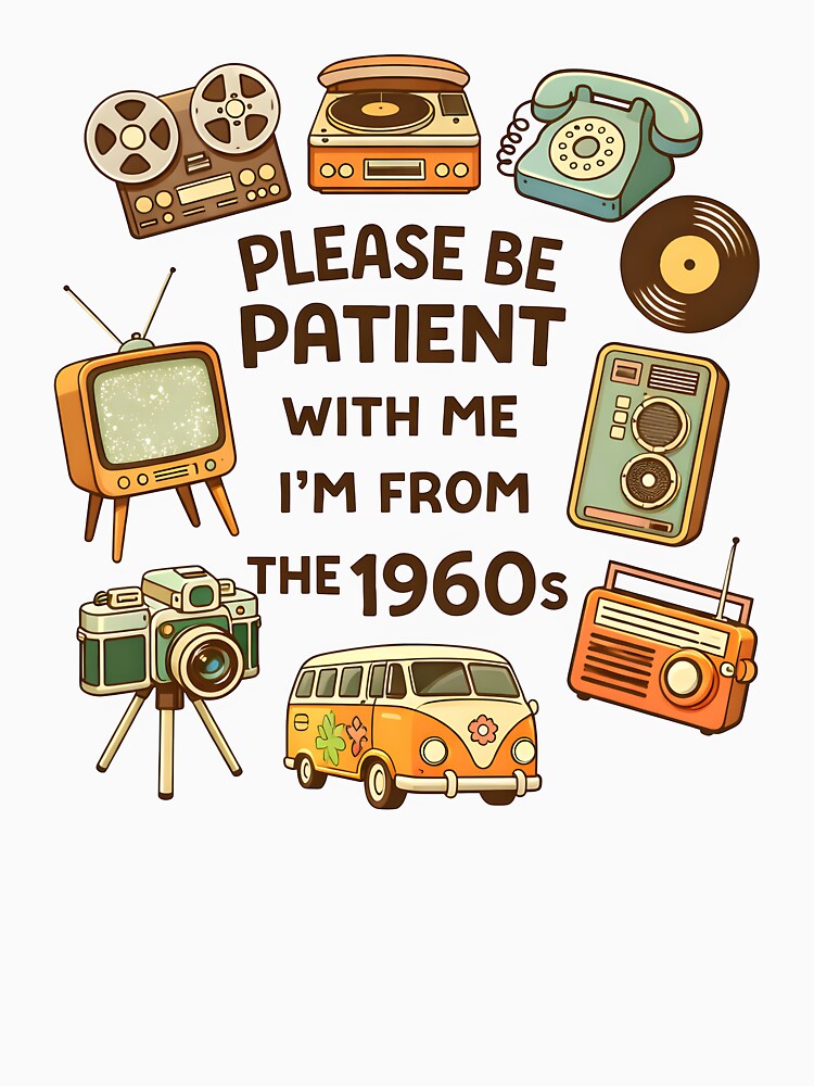 Please Be Patient With Me I M From The 1960s Retro Vintage Aesthetic Shirt