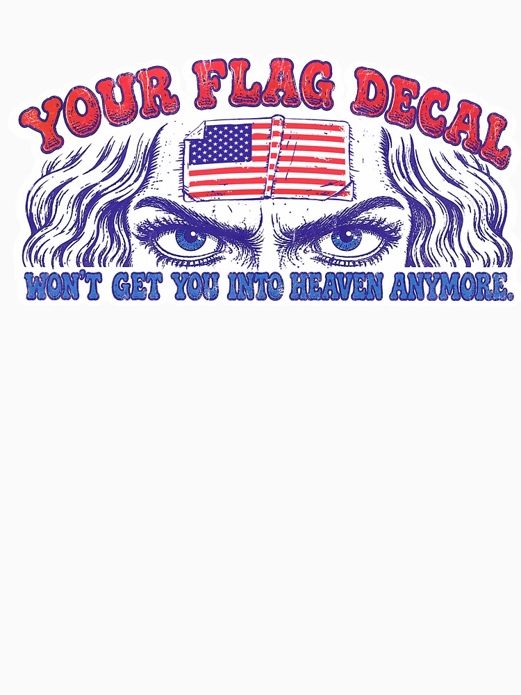 Your Flag Decal Wont Get You Into Heaven Anymore Shirt