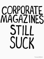 Corporate Magazines Still Suck Shirt