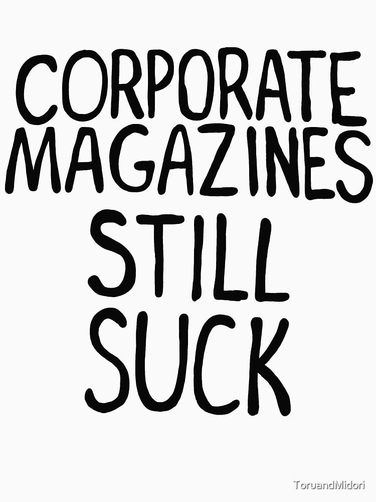 Corporate Magazines Still Suck Shirt