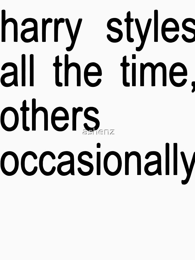Harry Styles All The Time Others Occasionally Shirt