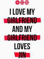 JIN - I Love My Girlfriend And My Girlfriend Loves JIN Shirt