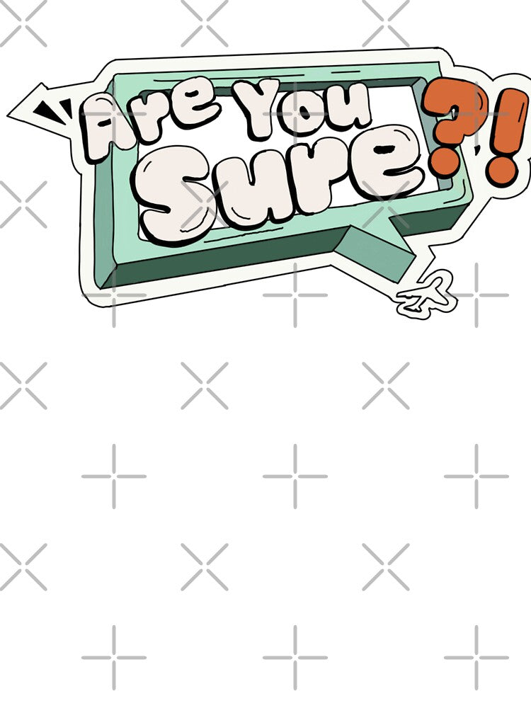 Are You Sure Shirt