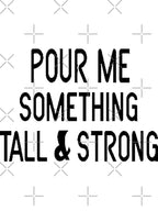 Pour Me Something Tall And Strong - Country Music Inspired Design Shirt