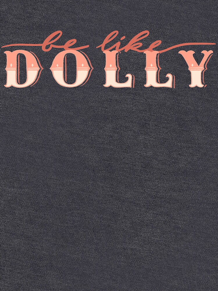 Be Like Dolly Shirt