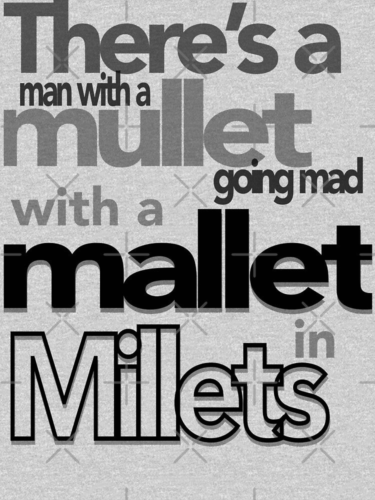 There S A Man With A Mullet Going Mad With A Mallet In Millets Shirt