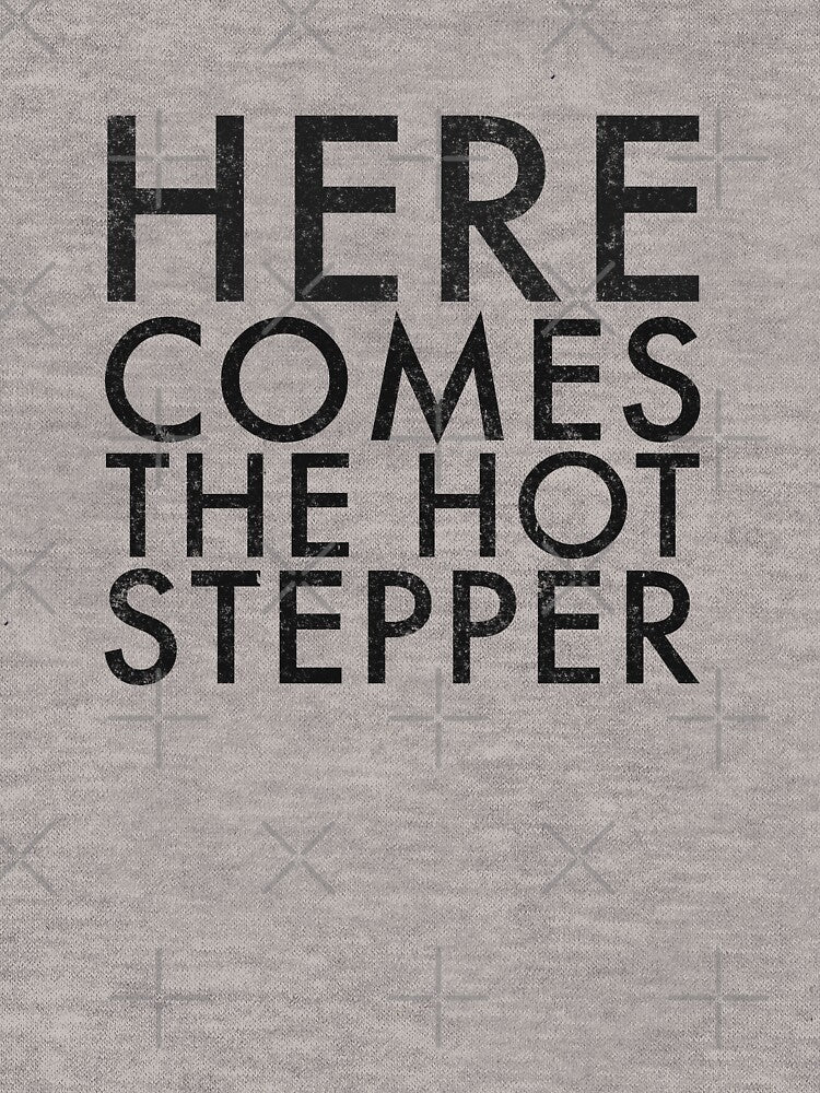 Here Comes The Hotstepper Shirt