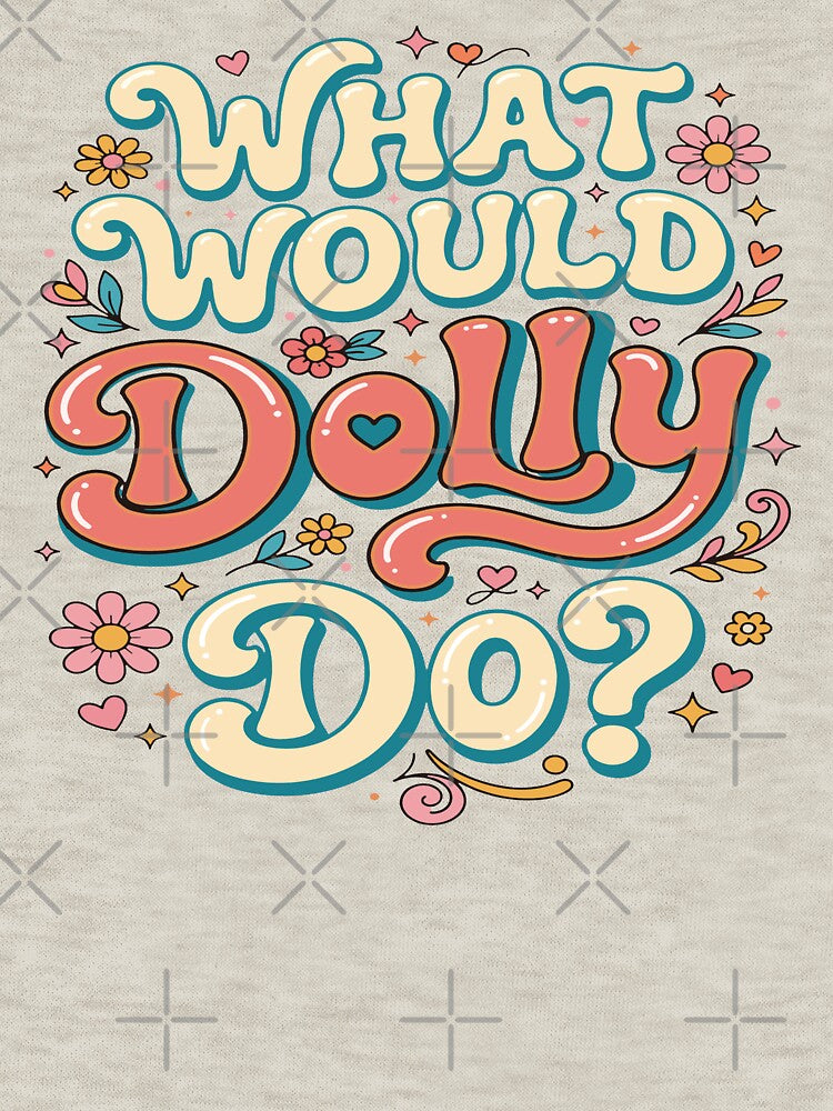What Would Dolly Do 3 Shirt