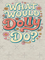 What Would Dolly Do 3 Shirt