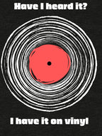 Have I Heard It I Have It On Vinyl! Shirt