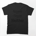 Nigger Nigga Neither Shirt