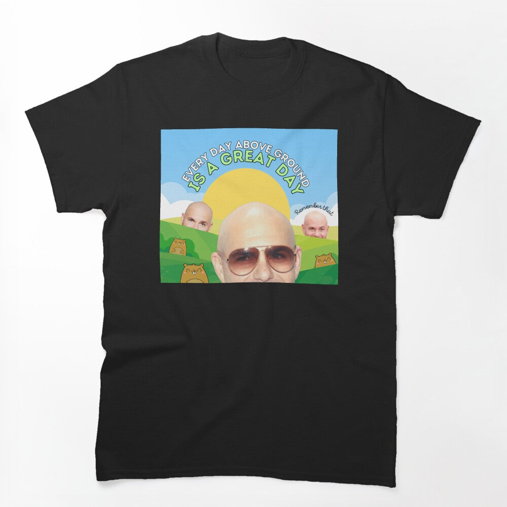 Every Day Above Ground Is A Great Day Shirt