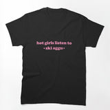 Hot Girls Listen To Ski Aggu Shirt